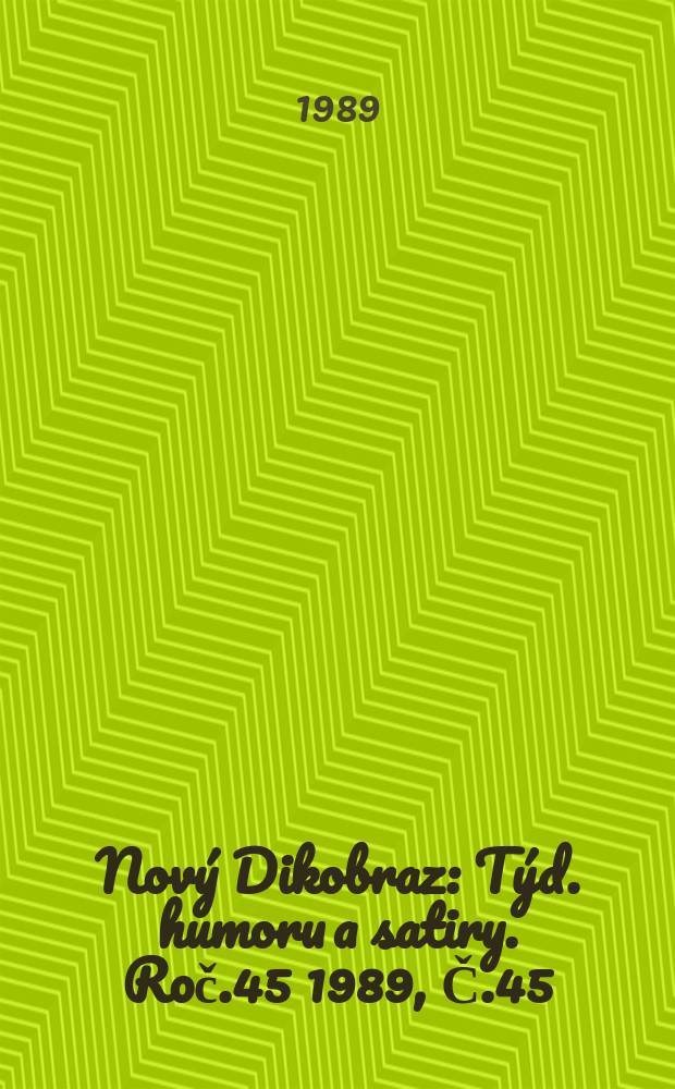Nový Dikobraz : Týd. humoru a satiry. Roč.45 1989, Č.45