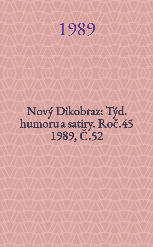 Nový Dikobraz : Týd. humoru a satiry. Roč.45 1989, Č.52