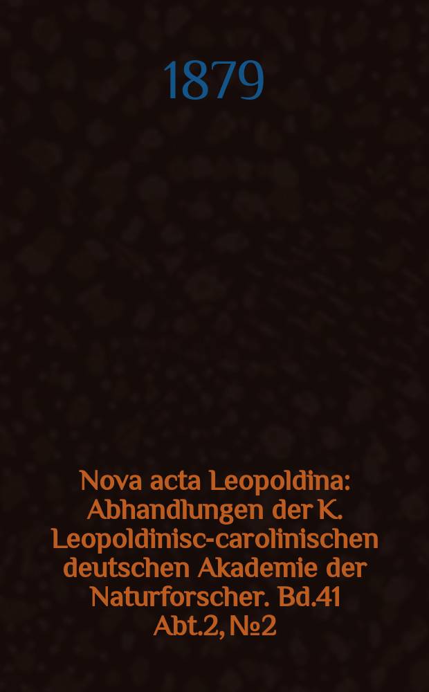 Nova acta Leopoldina : Abhandlungen der K. Leopoldinisch- carolinischen deutschen Akademie der Naturforscher. Bd.41 Abt.2, №2