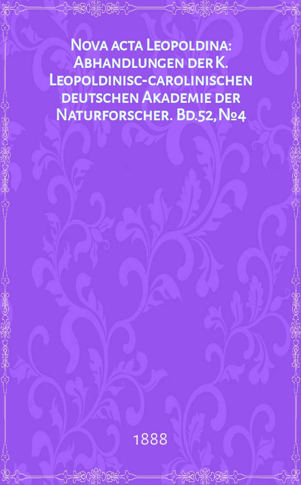 Nova acta Leopoldina : Abhandlungen der K. Leopoldinisch- carolinischen deutschen Akademie der Naturforscher. Bd.52, №4