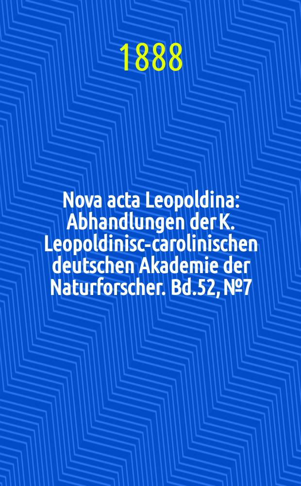 Nova acta Leopoldina : Abhandlungen der K. Leopoldinisch- carolinischen deutschen Akademie der Naturforscher. Bd.52, №7