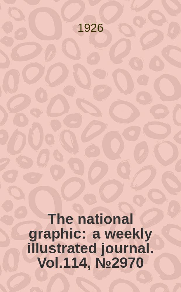 The national graphic : a weekly illustrated journal. Vol.114, №2970