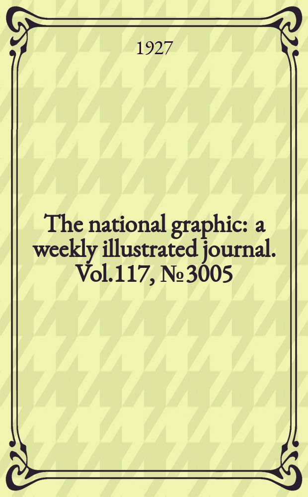 The national graphic : a weekly illustrated journal. Vol.117, №3005