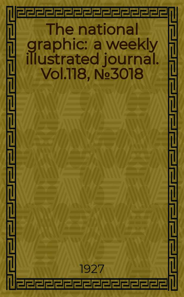 The national graphic : a weekly illustrated journal. Vol.118, №3018