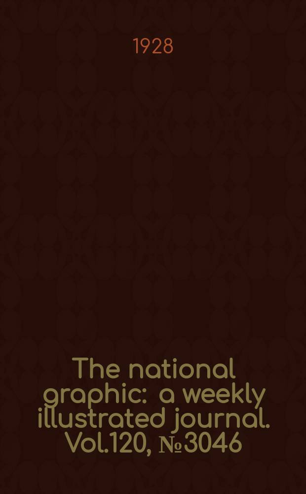 The national graphic : a weekly illustrated journal. Vol.120, №3046