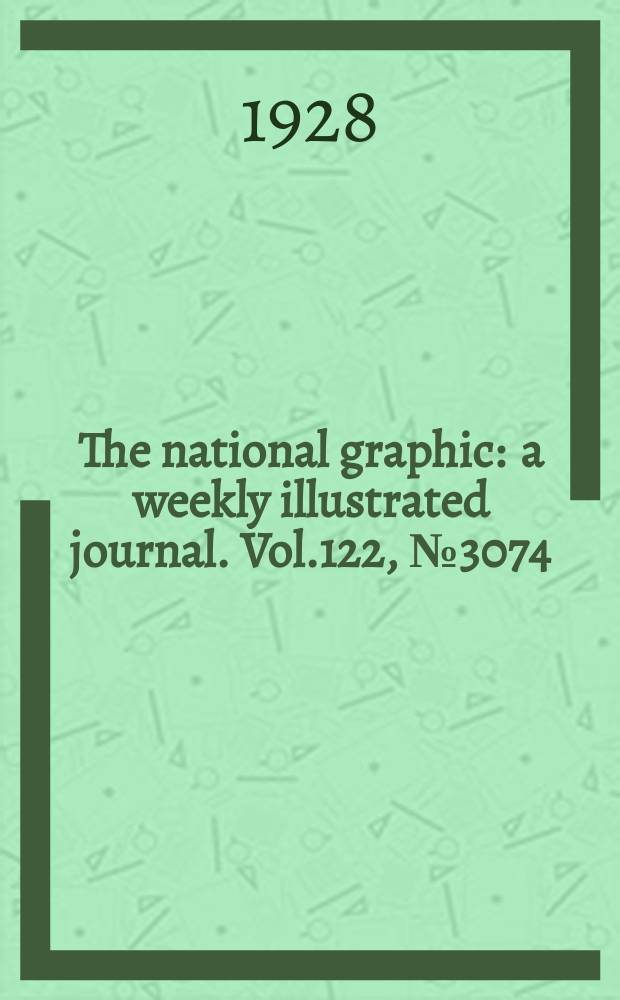 The national graphic : a weekly illustrated journal. Vol.122, №3074