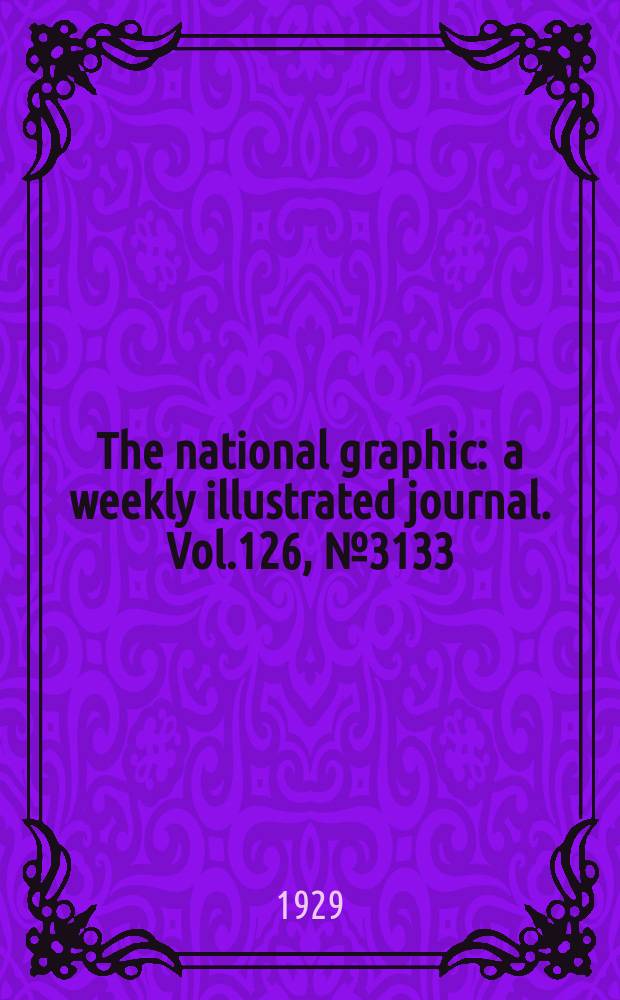 The national graphic : a weekly illustrated journal. Vol.126, №3133