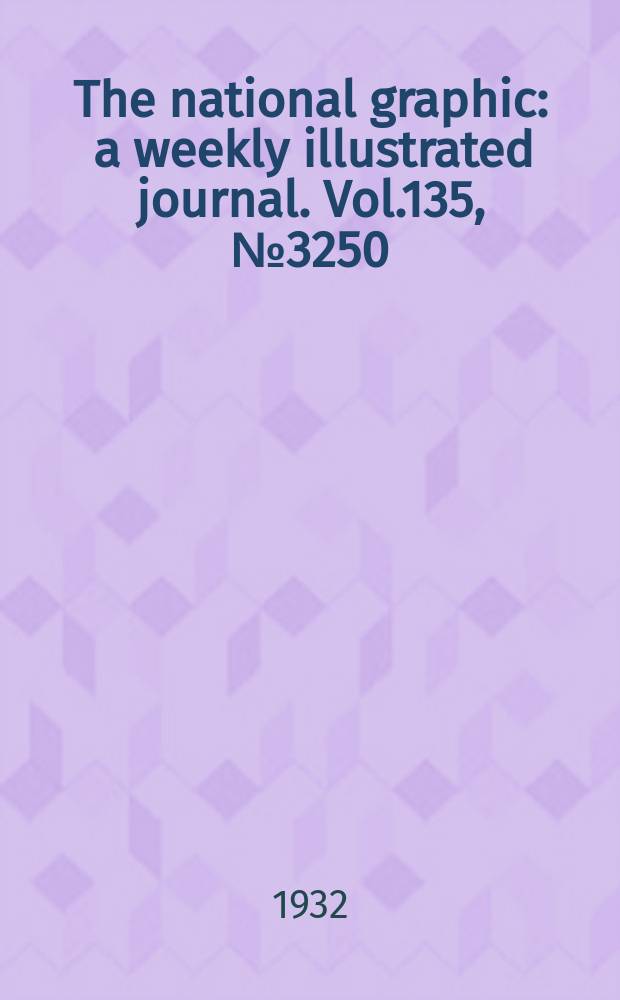 The national graphic : a weekly illustrated journal. Vol.135, №3250