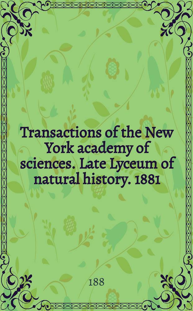 Transactions of the New York academy of sciences. Late Lyceum of natural history. 1881/1882, Vol.1