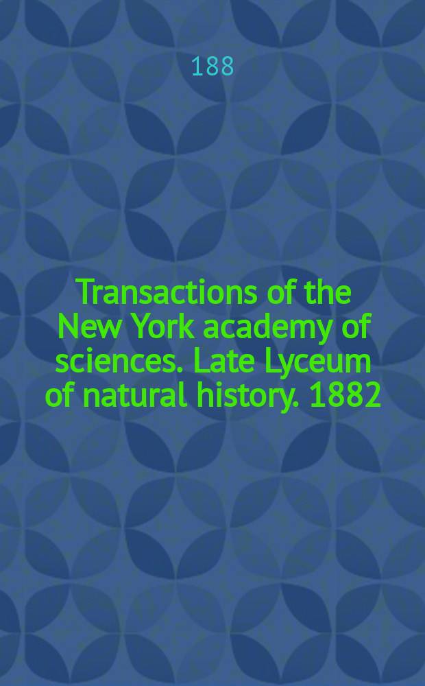 Transactions of the New York academy of sciences. Late Lyceum of natural history. 1882/1883, Vol.2
