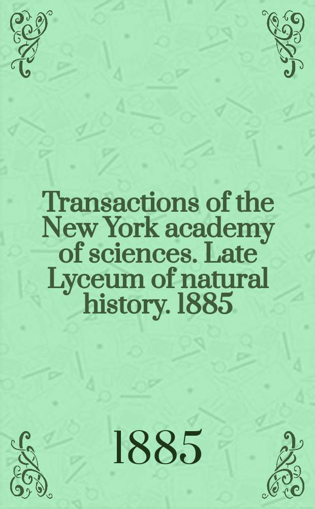 Transactions of the New York academy of sciences. Late Lyceum of natural history. 1885/1886, Vol.5, №3