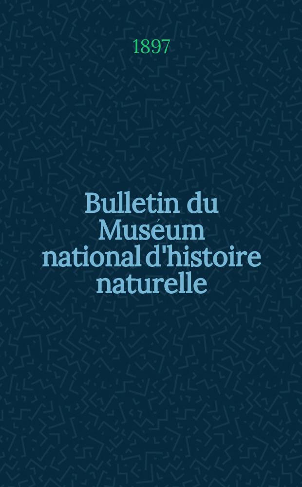 Bulletin du Muséum national d'histoire naturelle : Réunion des naturalistes du muséum. T.3, №1