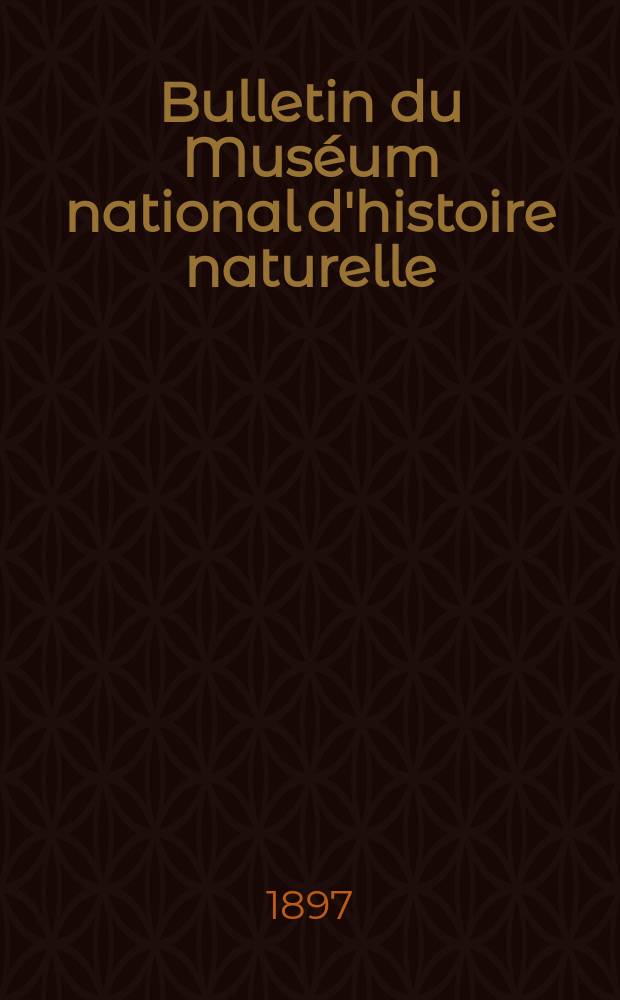 Bulletin du Muséum national d'histoire naturelle : Réunion des naturalistes du muséum. T.3, №4
