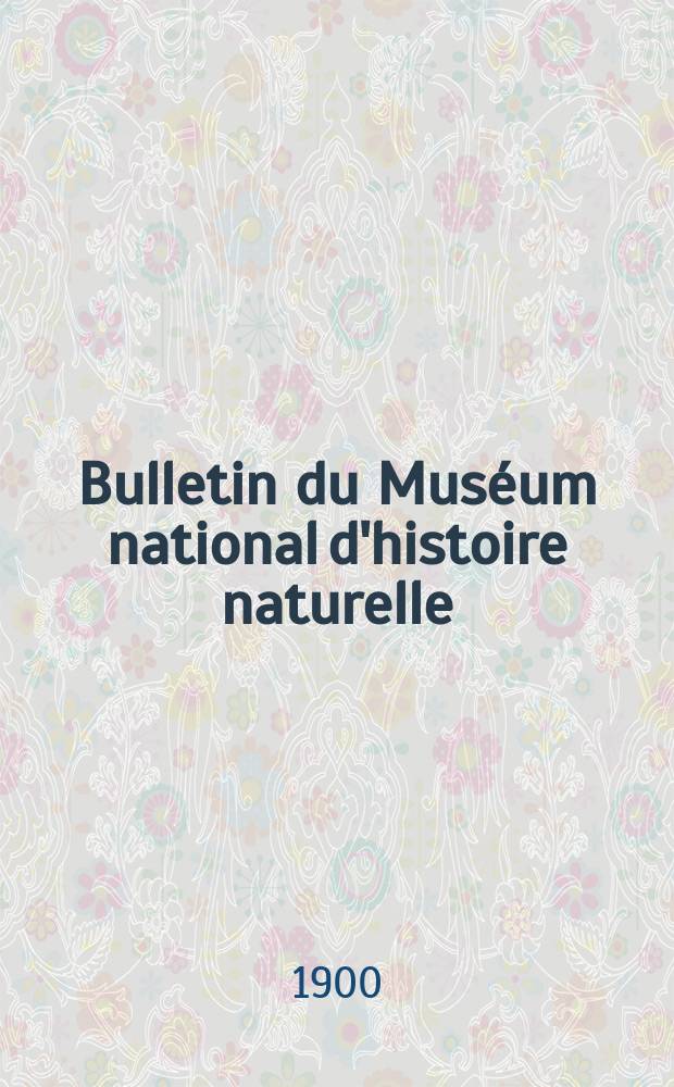 Bulletin du Muséum national d'histoire naturelle : Réunion des naturalistes du muséum. T.6, №1
