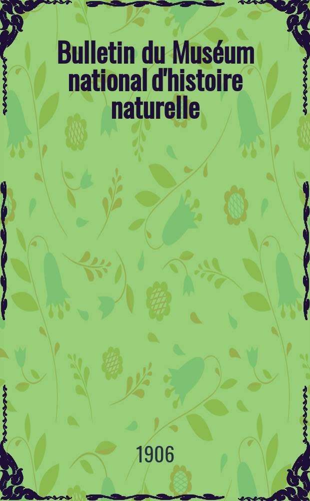 Bulletin du Muséum national d'histoire naturelle : Réunion des naturalistes du muséum. T.12, №3