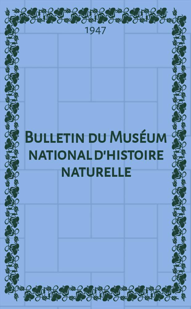 Bulletin du Muséum national d'histoire naturelle : Réunion des naturalistes du muséum. T.19, №6