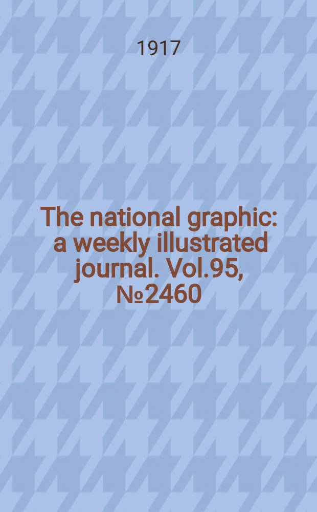 The national graphic : a weekly illustrated journal. Vol.95, №2460