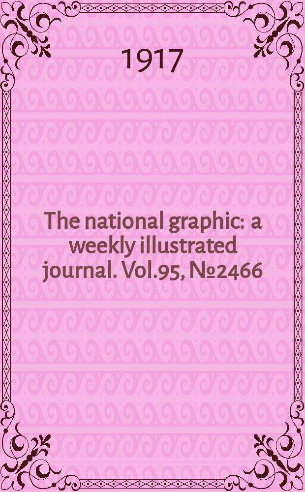 The national graphic : a weekly illustrated journal. Vol.95, №2466