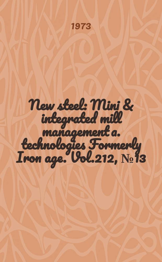 New steel : Mini & integrated mill management a. technologies [Formerly] Iron age. Vol.212, №13