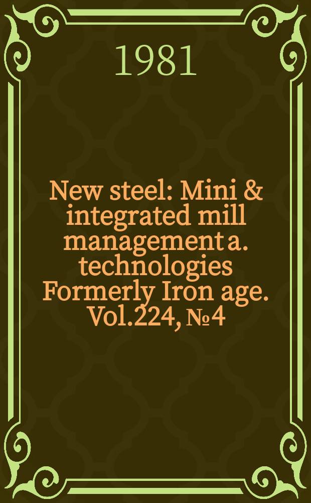 New steel : Mini & integrated mill management a. technologies [Formerly] Iron age. Vol.224, №4