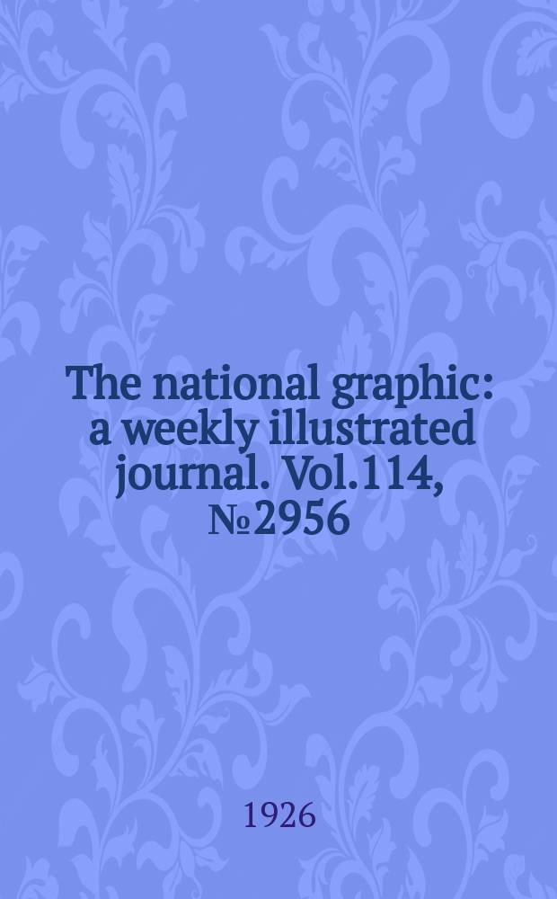 The national graphic : a weekly illustrated journal. Vol.114, №2956