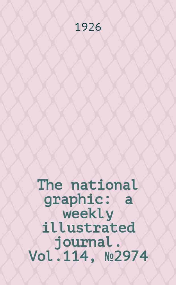 The national graphic : a weekly illustrated journal. Vol.114, №2974