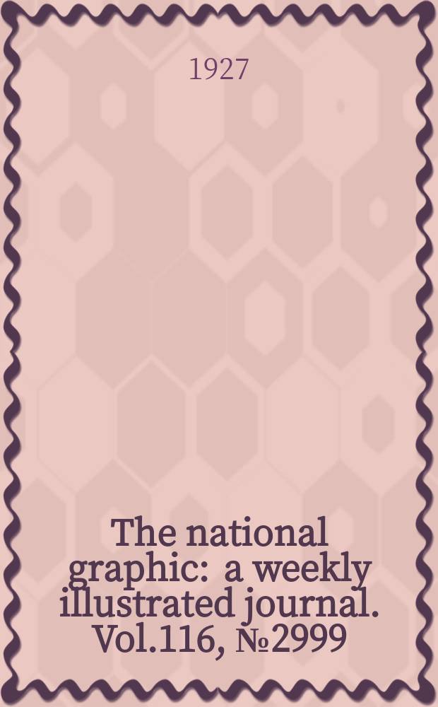 The national graphic : a weekly illustrated journal. Vol.116, №2999