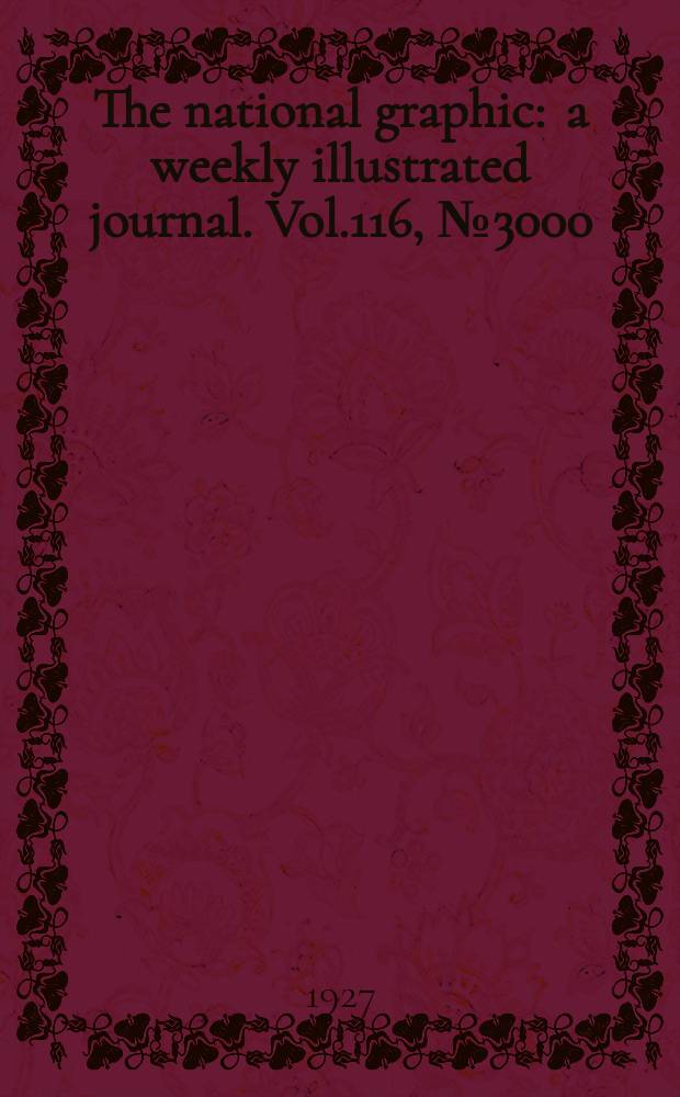 The national graphic : a weekly illustrated journal. Vol.116, №3000