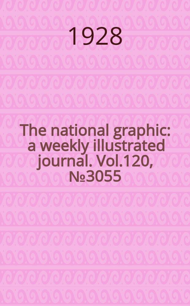 The national graphic : a weekly illustrated journal. Vol.120, №3055