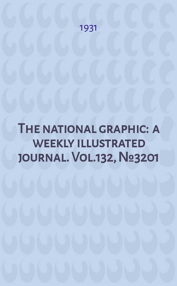 The national graphic : a weekly illustrated journal. Vol.132, №3201