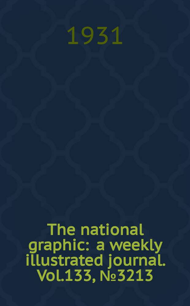 The national graphic : a weekly illustrated journal. Vol.133, №3213