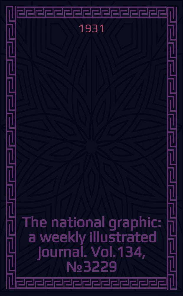 The national graphic : a weekly illustrated journal. Vol.134, №3229