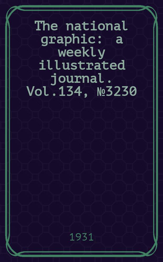 The national graphic : a weekly illustrated journal. Vol.134, №3230