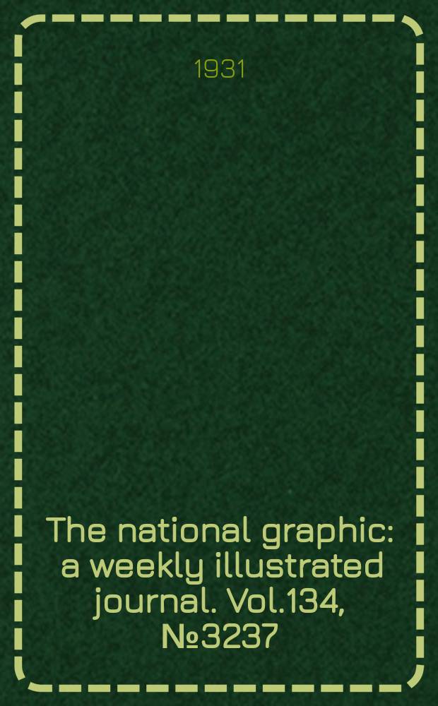 The national graphic : a weekly illustrated journal. Vol.134, №3237
