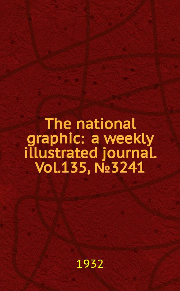 The national graphic : a weekly illustrated journal. Vol.135, №3241