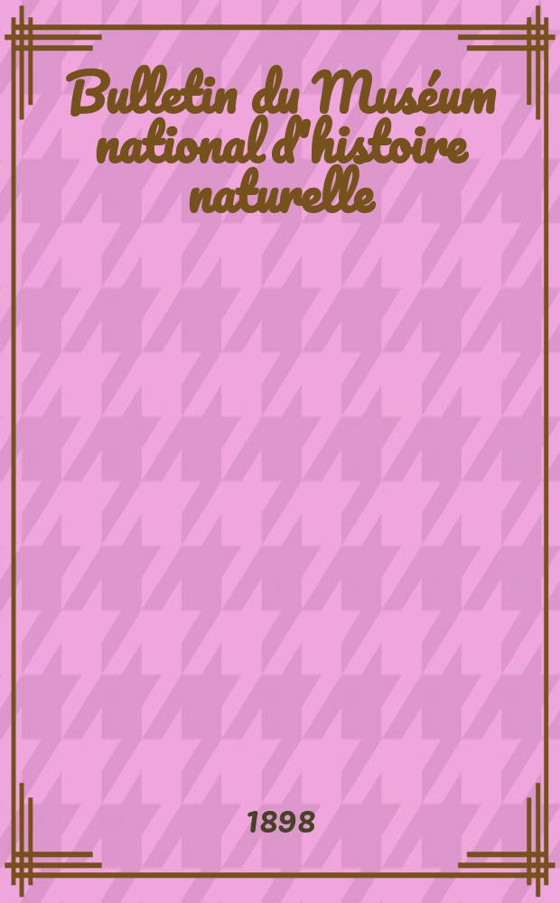 Bulletin du Muséum national d'histoire naturelle : Réunion des naturalistes du muséum. T.4, №2