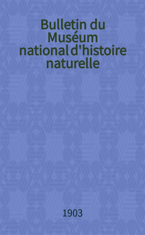 Bulletin du Muséum national d'histoire naturelle : Réunion des naturalistes du muséum. T.9, №4