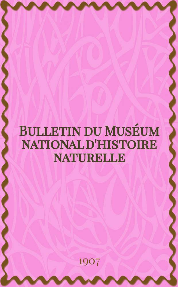 Bulletin du Muséum national d'histoire naturelle : Réunion des naturalistes du muséum. T.13, №3