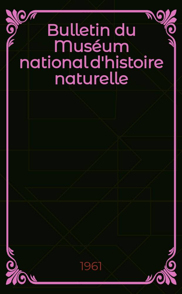 Bulletin du Muséum national d'histoire naturelle : Réunion des naturalistes du muséum. T.33, №6