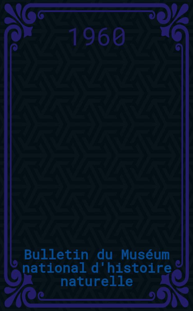 Bulletin du Muséum national d'histoire naturelle : Réunion des naturalistes du muséum. T.32, №2