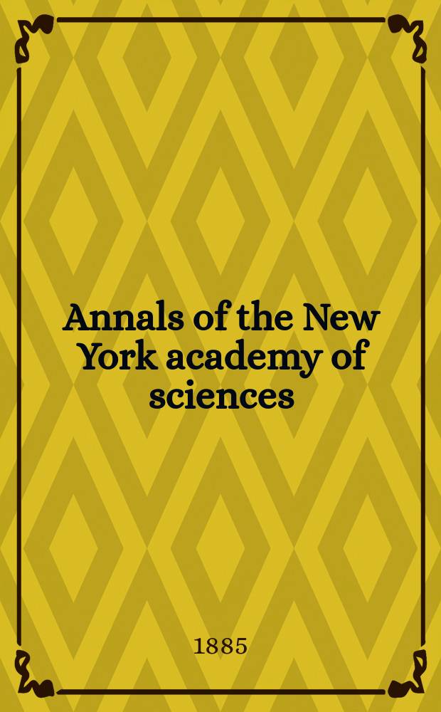 Annals of the New York academy of sciences : Late Lyceum of natural history. Vol. 3 : 1883/1885
