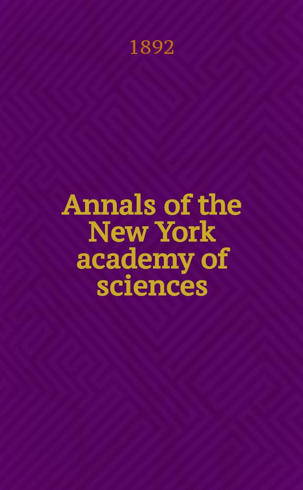 Annals of the New York academy of sciences : Late Lyceum of natural history. Vol. 6 : 1891/1892