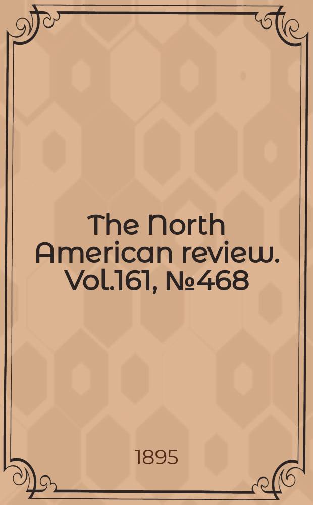 The North American review. Vol.161, №468