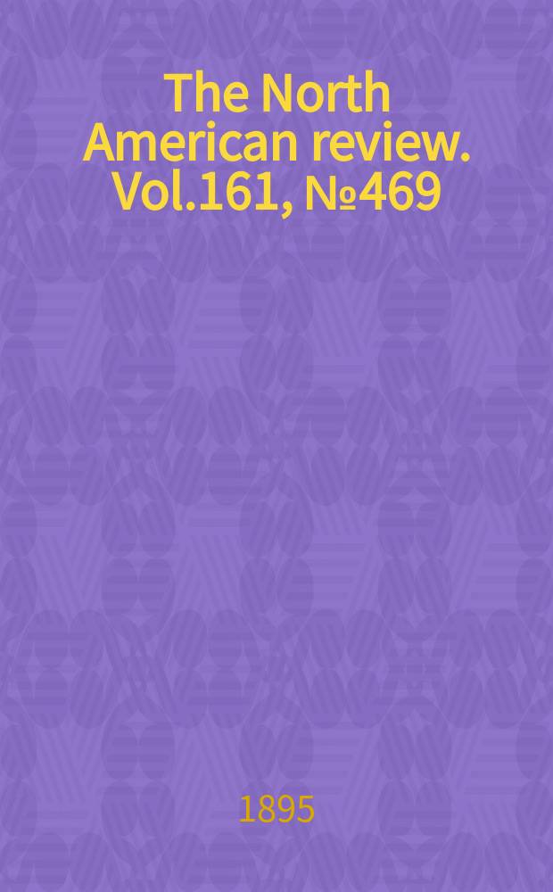The North American review. Vol.161, №469
