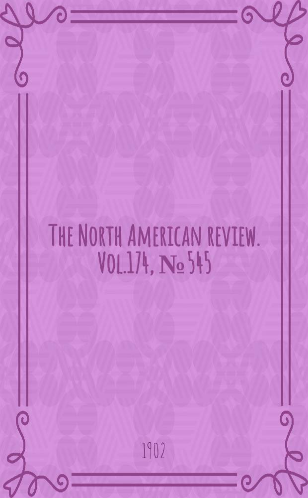 The North American review. Vol.174, №545