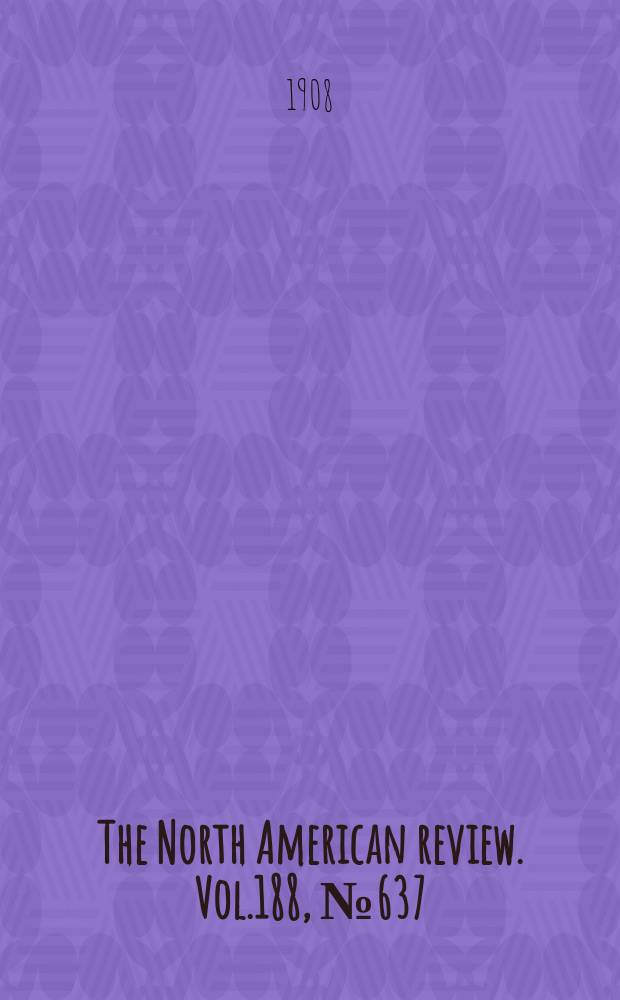 The North American review. Vol.188, №637