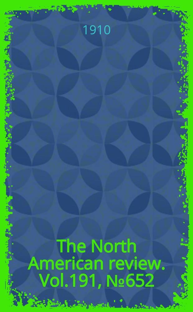 The North American review. Vol.191, №652