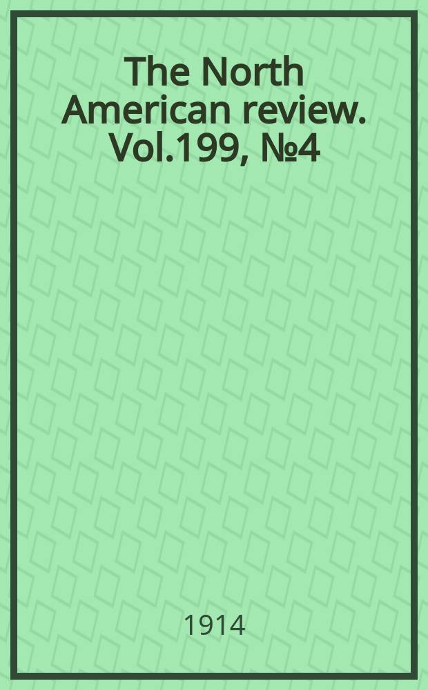 The North American review. Vol.199, №4(701)