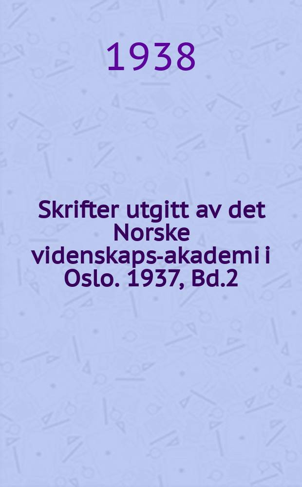 Skrifter utgitt av det Norske videnskaps-akademi i Oslo. 1937, Bd.2