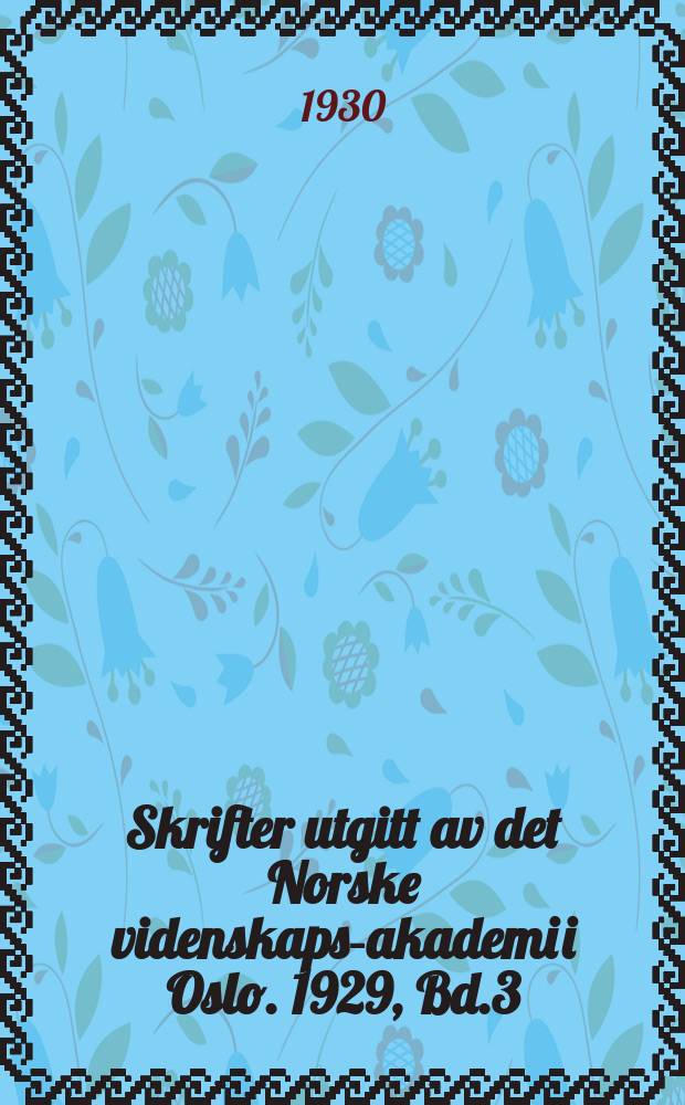 Skrifter utgitt av det Norske videnskaps-akademi i Oslo. 1929, Bd.3